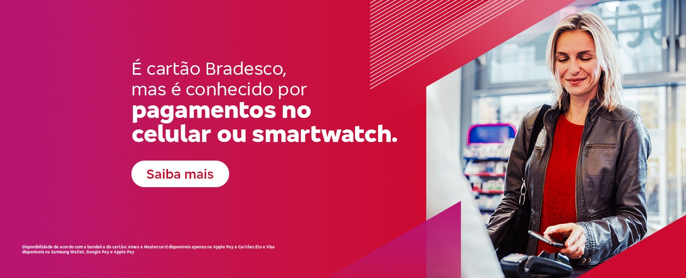 #BradescoAcessivel #PraTodoMundoVer
           Em um fundo vermelho, temos o seguinte texto, do lado esquerdo: “É cartão Bradesco, mas é conhecido por pagamentos no celular ou smartwatch.”. Abaixo, há o botão “Saiba mais”. No rodapé, lemos o seguinte texto restritivo: “Disponível para clientes correntistas pessoa física. Apple Pay válido para Visa, Elo e Amex. Google Pay válido para Visa e Elo. Samsung Pay válido para Visa.”. Do lado direito, temos a imagem de uma mulher aproximando um celular de uma maquininha de pagamento. Fim da descrição.